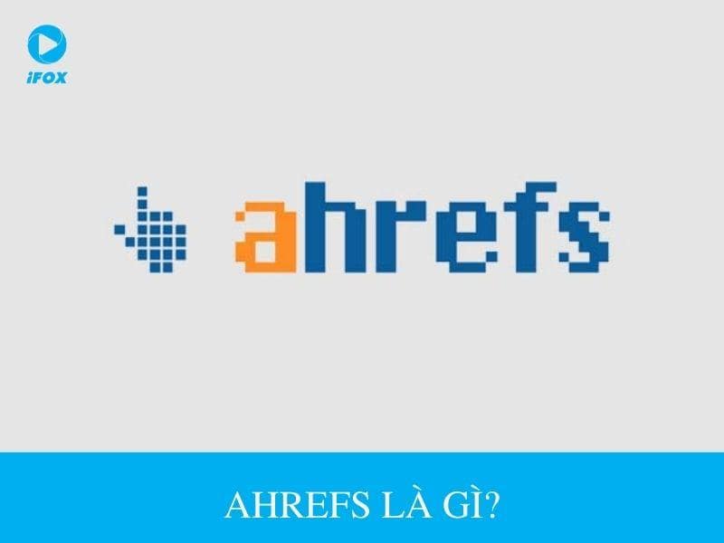 Ahrefs là gì?