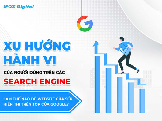 Xu hướng tìm kiếm trên các Search Engine theo hành vi người dùng - Ifox Digital