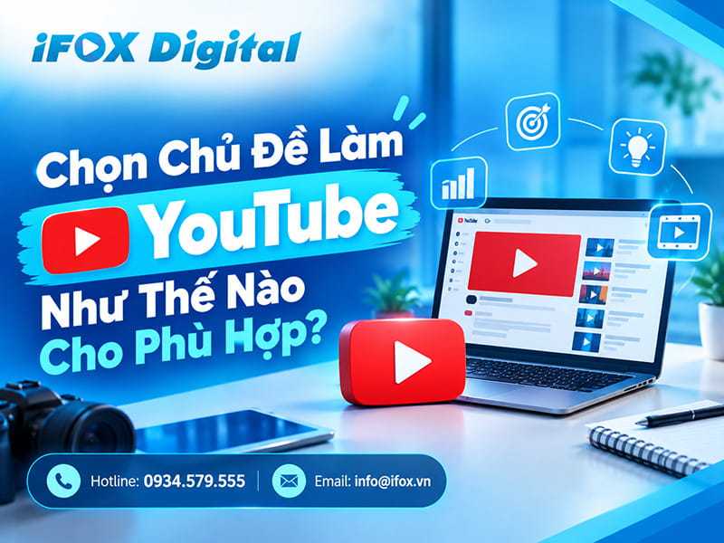 Chọn Chủ Đề Làm YouTube Như Thế Nào Cho Phù Hợp?