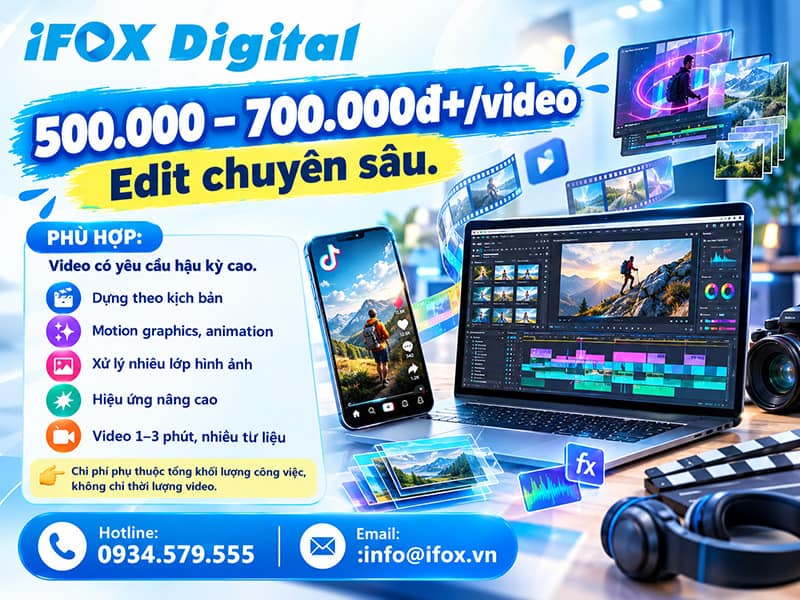 500.000 – 700.000đ+/video: Edit chuyên sâu